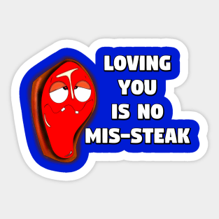 Loving You Is No Mis-steak Sticker